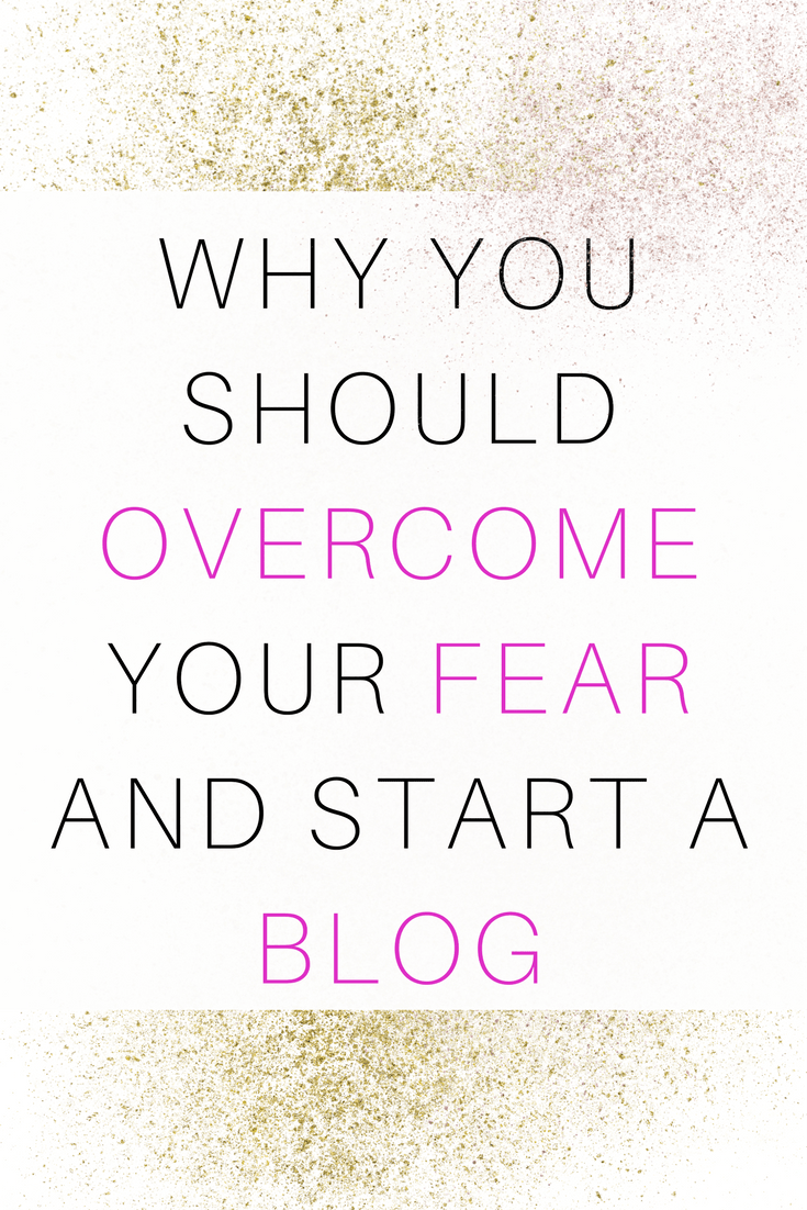Why You Should Overcome Your Fear and Start a Blog