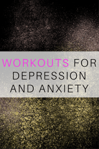 WORKOUTS FOR DEPRESSION AND ANXIETY