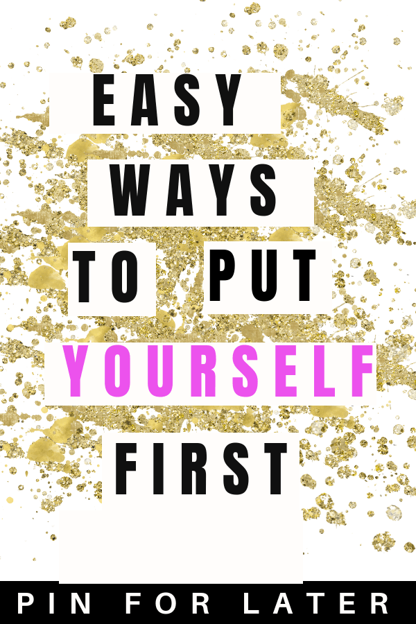 Easy ways to put yourself first | self-care | mental health | burn out | productivity