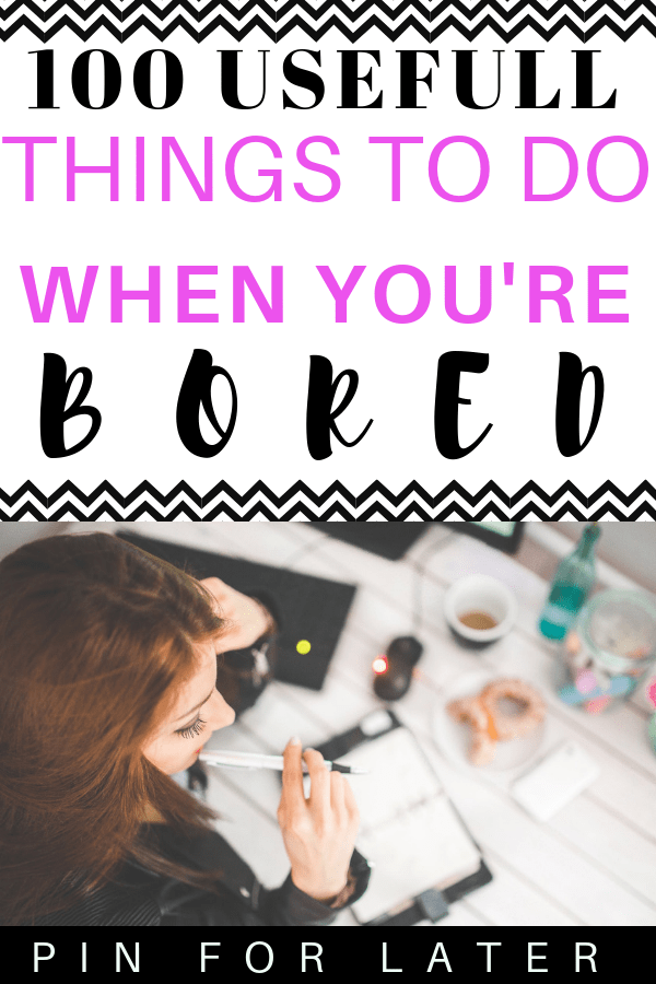 100 Useful Things To Do When You're Bored #productivity