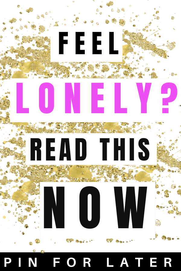 What to do when you're feeling lonely and alone. How to cheer up and feel better when you're sad.