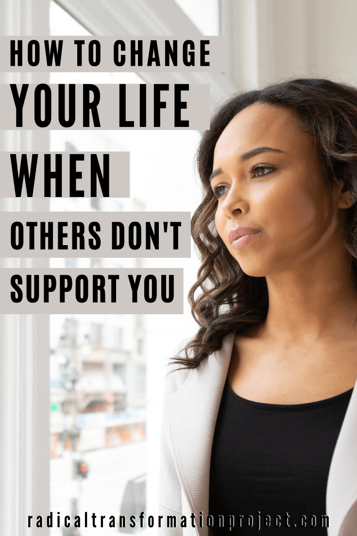 How To Change Your Life When People Don't Support You